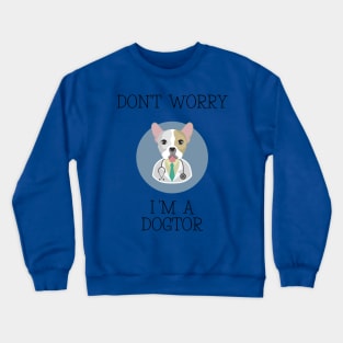 Don't Worry i'm a dogtor 2 Crewneck Sweatshirt